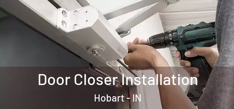  Door Closer Installation Hobart - IN